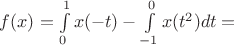 $f(x)=\int\limits_{0}^{1}x(-t) - \int\limits_{-1}^{0} x(t^2)dt = $