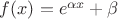 $f(x)=e^{\alpha x} + \beta$ $f(x)=e^{\alpha x} + \beta$