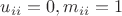 $u_{ii}=0,m_{ii}=1$