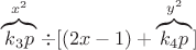 $\overbrace{k_3p}^{x^2}\div[(2x-1)+\overbrace{k_4p}^{y^2}]$