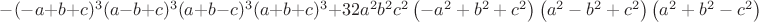 $-(-a+b+c)^3(a-b+c)^3(a+b-c)^3(a+b+c)^3 + 32a^2b^2c^2\left(-a^2+b^2+c^2\right)\left(a^2-b^2+c^2\right)\left(a^2+b^2-c^2\right)$