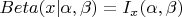 $Beta(x|\alpha,\beta) = I_{x}(\alpha, \beta)$