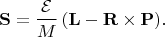 $$
\mathbf{S} = \frac{\mathcal{E}}{M} \,(\mathbf{L}   - \mathbf{R}\times \mathbf{P}).
$$