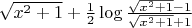 $\sqrt{x^2+1}+\frac12 \log\frac{\sqrt{x^2+1}-1}{\sqrt{x^2+1}+1}$