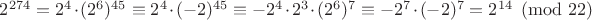 $2^{274} = 2^4 \cdot (2^6)^{45} \equiv 2^4 \cdot (-2)^{45} \equiv - 2^4 \cdot 2^3 \cdot (2^6)^7 \equiv -2^7 \cdot (-2)^7 = 2^{14} \pmod{22}$