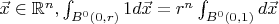 $\vec{x}\in \mathbb{R}^{n},  \int_{B^{0} (0,r)} 1 d \vec{x}=r^{n}\int_{B^{0} (0,1)} d\vec{x}$