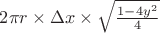 $2\pi r \times \Delta x \times \sqrt{\frac{1-4y^2}{4}}$