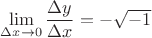 $\lim\limits_{\Delta x \to 0}\dfrac{\Delta y}{\Delta x} = - \sqrt{-1}$