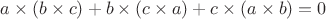 $a \times \left( {b \times c} \right) + b \times \left( {c \times a} \right) + c \times \left( {a \times b} \right) = 0$