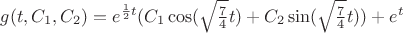 $g(t,{C_1},{C_2}) = {e^{\frac{1}
{2}t}}({C_1}\cos (\sqrt {\frac{7}
{4}} t) + {C_2}\sin (\sqrt {\frac{7}
{4}} t)) + {e^t}$
