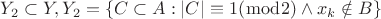 $Y_2\subset Y, Y_2=\left\lbrace C\subset A:\left\lvert C\right\rvert\equiv1 (\bmod 2) \wedge x_k \notin B\right\rbrace$