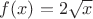 $f(x)=2\sqrt x$