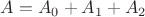 $A=A_{0}+A_{1}+A_{2}$