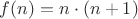 $f(n)=n \cdot(n+1)