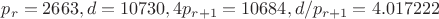 $p_r=2663, d=10730, 4p_{r+1}=10684, d/p_{r+1}=4.017222$