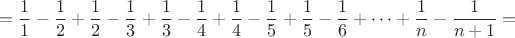 $$=\frac {1}{1}-\frac {1}{2}+\frac {1}{2}-\frac {1}{3}+\frac {1}{3}-\frac {1}{4}+\frac {1}{4}-\frac {1}{5}+\frac {1}{5}-\frac {1}{6}+\cdots+\frac {1}{n}-\frac {1}{n+1}=$$