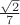 $\frac{\sqrt2}{7}}$