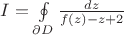 $I=\oint\limits_{\partial D}\frac{dz}{f(z)-z+2}$