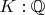 $K:\mathbb{Q}$