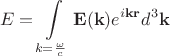 $$E = \int\limits_{k = \frac\omega c} \mathbf{E}(\mathbf{k}) e^{i\mathbf{k}\mathbf{r}} d^3\mathbf{k}$$