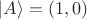$|A\rangle = (1, 0)$