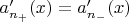 $a'_{n_+}(x) = a'_{n_-}(x)$
