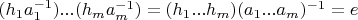 $(h_1 a_1^{-1})...(h_m a_m^{-1})=(h_1...h_m)(a_1...a_m)^{-1}=e$