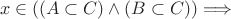 $$x \in ((A \subset C) \wedge (B \subset C)) \Longrightarrow$$