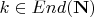 $k \in End(\mathbf{N})$
