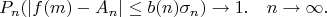 $$P_n(|f(m)-A_n| \leq b(n)\sigma_n)\to 1.\quad n\to\infty.$$