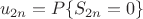 $$u_{2n}=P\{S_{2n}=0\}$$