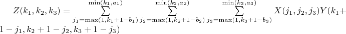 $Z(k_1,k_2,k_3)
=\sum\limits_{j_1=\max(1,k_1+1-b_1)}^{\min(k_1,a_1)}\sum\limits_{j_2=\max(1,k_2+1-b_2)}^{\min(k_2,a_2)}\sum\limits_{j_3=\max(1,k_3+1-b_3)}^{\min(k_3,a_3)}X(j_1,j_2,j_3)Y(k_1+1-j_1,k_2+1-j_2,k_3+1-j_3)$