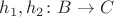 $h_1, h_2 \colon B \to C$