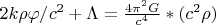 $2k\rho \varphi/{c}^{2}  +\Lambda =\frac{4{\pi }^{2}G}{{c}^{4}}*({c}^{2}\rho )$