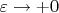 $\varepsilon\rightarrow+0$