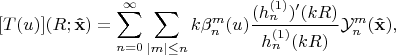 $$[T(u)](R;\mathbf{\hat x}) = \sum_{n=0}^{\infty}\sum_{|m|\le n}k\beta_n^m(u)\frac{(h_n^{(1)})'(kR)}{h_n^{(1)}(kR)}\mathcal Y_n^m(\mathbf{\hat x}),$$