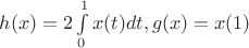 $ h(x)=2\int\limits_0^1{x(t)}dt , g(x)=x(1)$