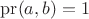 $\operatorname{pr} (a, b) = 1$