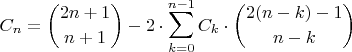 $$C_n=\binom{2n+1}{n+1}-2\cdot \sum_{k=0}^{n-1}C_k\cdot \binom{2(n-k)-1}{n-k}$$