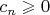 $c_n \geqslant 0$