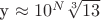y \approx 10^{N}\sqrt[3]{13}