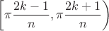 $\left[ \pi \dfrac{2k - 1}{n}, \pi \dfrac{2k + 1}{n}\right)$