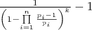 $\[\frac{1}{{{{\left( {1 - \prod\limits_{i = 1}^n {\frac{{{p_i} - 1}}{{{p_i}}}} } \right)}^k}}} - 1\]$