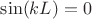$\sin(kL)=0$