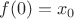 $f(0)=x_0$