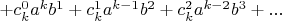 $+c^0_k a^kb^{1}+c^1_k a^{k-1}b^{2}+ c^2_k a^{k-2}b^{3}+...$