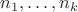 $n_1,\ldots,n_k$