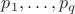 $p_1,&hellip;,p_q$