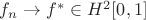 $f_n \to  f^* \in H^2[0,1] $