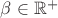 $\beta\in\mathbb{R}^{+}$